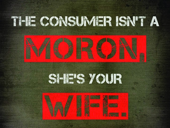 The Consumer Is a Moron, He’s Your Husband